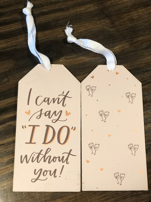 I Can't Say I DO Without You Bottle Tag